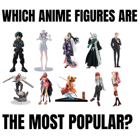 WHICH ANIME FIGURES ARE THE MOST POPULAR?